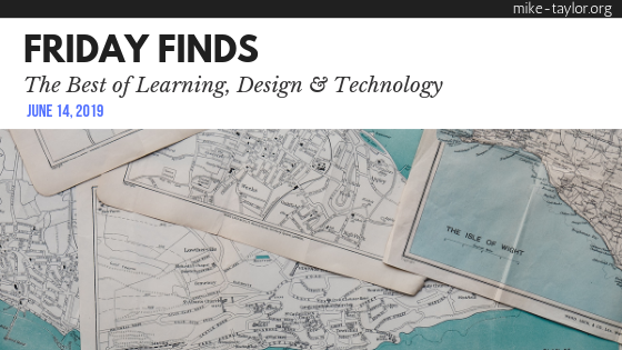 Friday Finds: The Best of Learning, Design & Technology | June 14, 2019