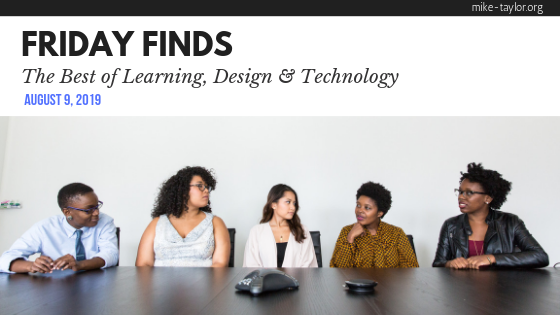 Friday Finds: The Best of Learning, Design & Technology | August 9, 2019