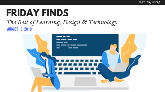 Friday Finds: The Best of Learning, Design & Technology | August 16, 2019