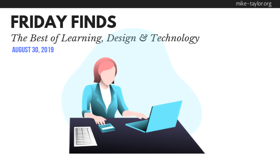 Friday Finds: The Best of Learning, Design & Technology | August 30, 2019