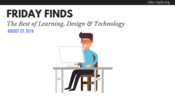 Friday Finds: The Best of Learning, Design & Technology | August 23, 2019