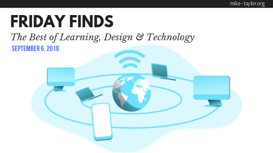 Friday Finds: The Best of Learning, Design & Technology | September 6, 2019