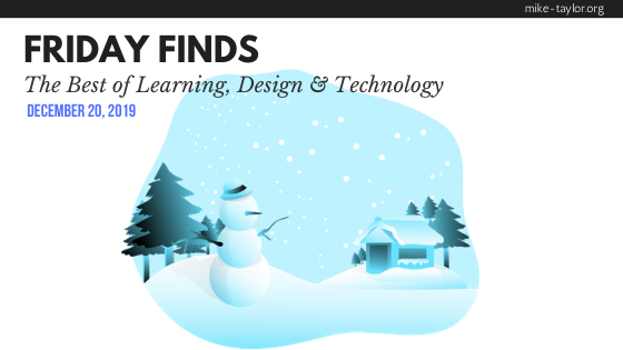 Friday Finds: The Best of Learning, Design & Technology | December 20, 2019