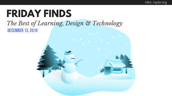 Friday Finds: The Best of Learning, Design & Technology | December 13, 2019